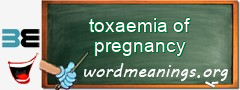 WordMeaning blackboard for toxaemia of pregnancy